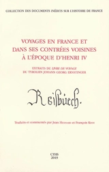 Voyages en France et dans ses contrées voisines à l'époque d'Henri IV : extraits du Livre de voyage du Tyrolien Johann Georg Ernstinger - Johann Georg Ernstinger