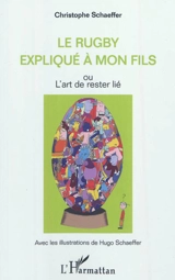 Le rugby expliqué à mon fils ou L'art de rester lié - Christophe Schaeffer