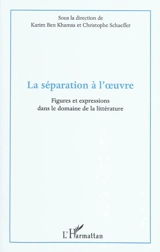 La séparation à l'oeuvre : figures et expressions dans le domaine de la littérature : actes du colloque international du département de français, Institut supérieur des langues, Université de Gabès, les 5, 6 et 7 mars 2009