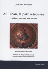 Au Liban, la paix retrouvée : plaidoyer pour une paix durable - Jean-Paul Tillement