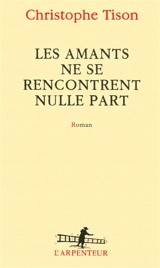 Les amants ne se rencontrent nulle part - Christophe Tison