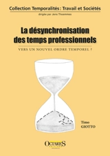 La désynchronisation des temps professionnels : vers un nouvel ordre temporel ? - Timo Giotto