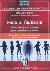 Face à l'autisme : guide juridique et pratique pour connaître vos droits : procédures, références et recours pour toutes vos démarches - Alexandra Grévin
