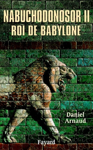 Nabuchodonosor, roi de Babylone - Daniel Arnaud