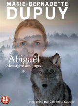 Abigaël : messagère des anges. Vol. 1 - Marie-Bernadette Dupuy