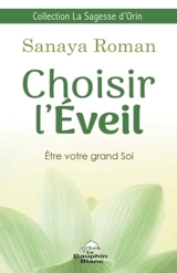 Choisir l'éveil : être votre grand Soi - Sanaya Roman