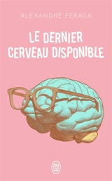 Le dernier cerveau disponible - Alexandre Feraga