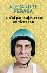 Je n'ai pas toujours été un vieux con - Alexandre Feraga