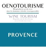 Oenotourisme Provence : hospitalité et art de vivre dans les domaines viticoles écoresponsables. Wine tourism Provence : hospitality and the art of living at eco-friendly wine estates - Daniel Rey