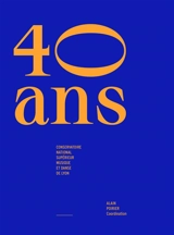 Quarante ans : Conservatoire national supérieur musique et danse de Lyon - Conservatoire national supérieur de musique et danse de Lyon