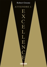Atteindre l'excellence - Robert Greene
