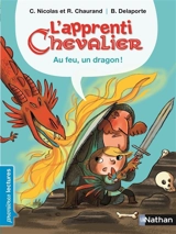 L'apprenti chevalier. Au feu, un dragon ! - Christophe Nicolas