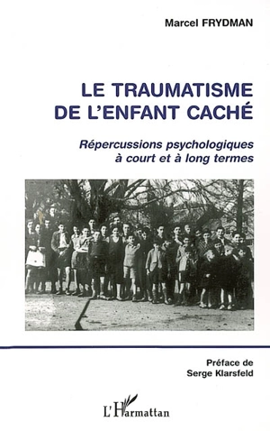 Le traumatisme de l'enfant caché : répercussions psychologiques à court et à long termes - Marcel Frydman