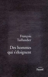 Des hommes qui s'éloignent - François Taillandier