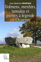 Dolmens, menhirs, tumulus et pierres à légende en Charente - Jean-Sébastien Pourtaud
