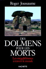 Des Dolmens pour les morts : les mégalithismes à travers le monde - Roger Joussaume