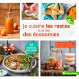Je cuisine les restes et je fais des économies : 45 recettes anti-gaspi - Céline Mennetrier