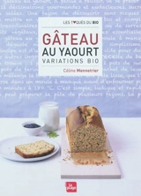 Gâteau au yaourt : variations bio - Céline Mennetrier