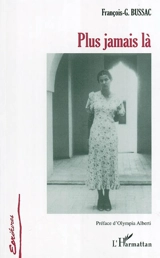 Plus jamais là - François George Bussac