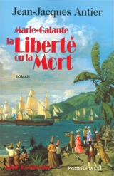 Marie-Galante : la liberté ou la mort - Jean-Jacques Antier