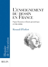 L'enseignement du dessin en France : figure humaine et dessin géométrique (1750-1850) - Renaud d' Enfert