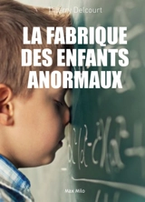 La fabrique des enfants anormaux - Thierry Delcourt