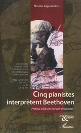 Cinq pianistes interprètent Beethoven : Claudio Arrau, Friedrich Gulda, Michaël Levinas, Tatiana Nikolayeva, Arthur Schnabel face aux sonates op. 2, n° 1, op. 53 et op. 111 - Nicolas Lagoumitzis
