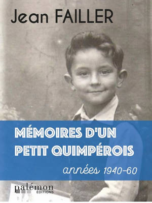 Mémoires d'un petit Quimpérois : années 1940-60 - Jean Failler