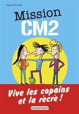 Mission CM2 : vive les copains et la récré ! - Sophie Dieuaide