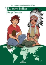 Les voyages-enquêtes d'Alex et Taïs. Vol. 3. Le pays indien - Serge Perrotin