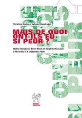 Mais de quoi ont-ils eu si peur ? : Walter Benjamin, Ernst Bloch et Siegfried Kracauer à Marseille le 8 septembre 1926 - Christine Breton