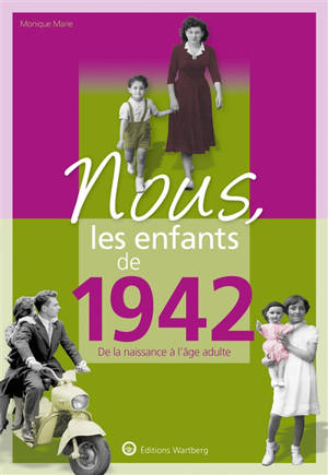 Nous, les enfants de 1942 : de la naissance à l'âge adulte - Monique Marie