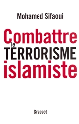 Combattre le terrorisme islamiste - Mohamed Sifaoui