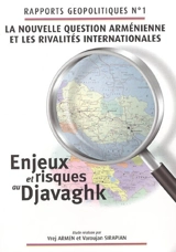 La nouvelle question arménienne et les rivalités internationales : enjeux et risques au Djavaghk - Vrej-Armen