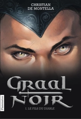 Graal noir. Vol. 1. Le fils du diable - Christian de Montella
