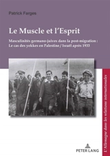 Le muscle et l'esprit : masculinités germano-juives dans la post-migration : le cas des yekkes en Palestine-Israël après 1933 - Patrick Farges