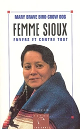 Femme sioux : envers et contre tout - Mary Brave Bird