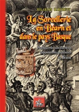 La sorcellerie en Béarn et dans le Pays basque. Pratiques de sorcellerie et superstitions populaires du Béarn - Hilarion Barthety