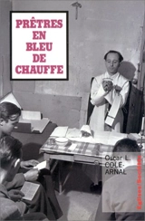 Prêtres en bleu de chauffe - Oscar L. Cole Arnal