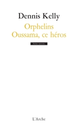 Orphelins. Oussama, ce héros - Dennis Kelly