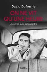 On ne vit qu'une heure : une virée avec Jacques Brel - David Dufresne