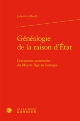 Généalogie de la raison d'Etat : l'exception souveraine du Moyen Age au baroque - Julien Le Mauff