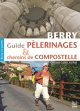 Guide pèlerinages & chemins de Compostelle : Berry - Gérard Guillaume