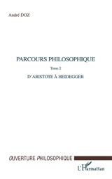 Parcours philosophiques. Vol. 2. D'Aristote à Heidegger - André Doz
