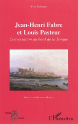Jean-Henri Fabre et Louis Pasteur : conversation au bord de la Sorgue - Yves Delange