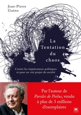 La tentation du chaos : contre les imprécateurs politiques et pour un vrai projet de société - Jean-Pierre Guéno