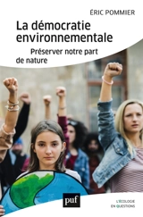 La démocratie environnementale : préserver notre part de nature - Eric Pommier