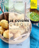 Je cuisine créole : mes meilleures recettes : plus de 40 recettes faciles et rapides - Leslie Belliot