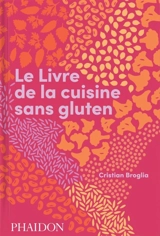 Le livre de la cuisine sans gluten - Cristian Broglia
