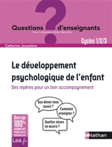 Le développement psychologique de l'enfant : des repères pour un bon accompagnement : cycles 1, 2, 3 - Catherine Jousselme